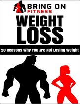 Weight Loss: 20 Reasons Why You Are Not Losing Weight