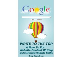 Increasing Website Traffic Series 1 - Write to the Top: A How To For Website Content Writing and Increasing Website Traffic