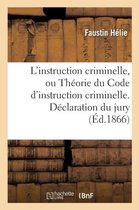 L'Instruction Criminelle, Ou Theorie Du Code D'Instruction Criminelle. Declaration Du Jury