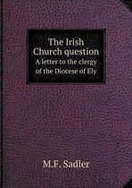 The Irish Church question A letter to the clergy of the Diocese of Ely