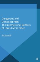 Palgrave Studies in the History of Finance - Dangerous and Dishonest Men: The International Bankers of Louis XIV's France