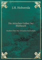 Die Attischen Graber Der Bluthezeit Studien UEber Die Attischen Grabreliefs