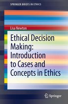 SpringerBriefs in Ethics - Ethical Decision Making: Introduction to Cases and Concepts in Ethics