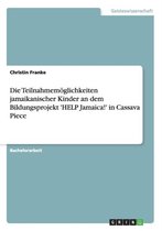 Die Teilnahmemoeglichkeiten jamaikanischer Kinder an dem Bildungsprojekt 'HELP Jamaica!' in Cassava Piece