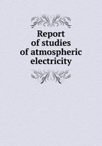 Report of Studies of Atmospheric Electricity