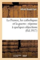 Histoire-La France, Les Catholiques Et La Guerre: R�ponse � Quelques Objections
