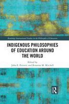 Routledge International Studies in the Philosophy of Education - Indigenous Philosophies of Education Around the World