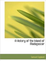 A History of the Island of Madagascar