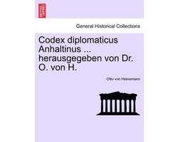 Codex diplomaticus Anhaltinus ... herausgegeben von Dr. O. von H. Zweiter Theil.