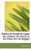 Bulletins de L'Acad Mie Royale Des Sciences, Des Lettres Et Des Beaux-Arts de Belgique