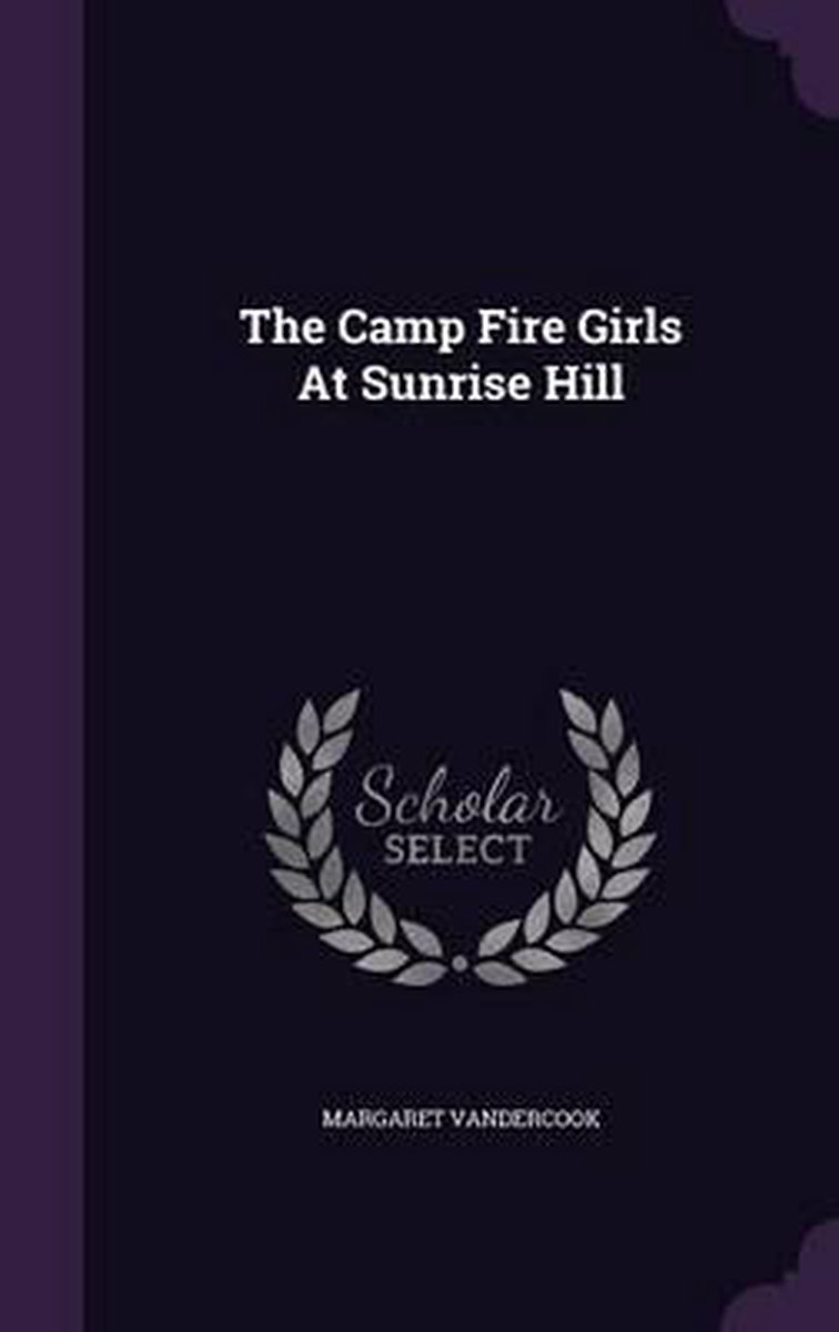 The Camp Fire Girls At Sunrise Hill van Margaret Vandercook