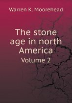 The stone age in north America Volume 2