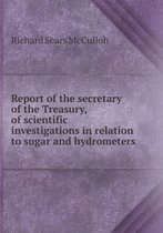 Report of the secretary of the Treasury, of scientific investigations in relation to sugar and hydrometers