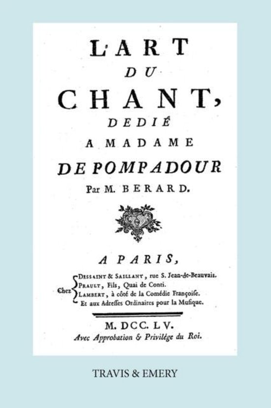 L'Art Du Chant, Dedie a Madame de Pompadour. (Facsimile of 1755 Edition).