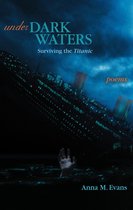 Under Dark Waters: Surviving the Titanic - Poems