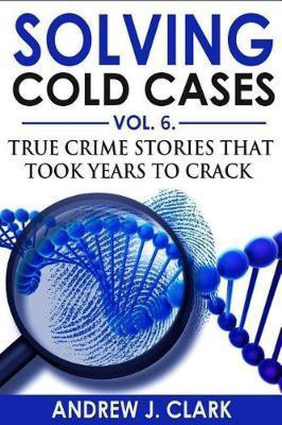 True Crime Cold Cases Solved- Solving Cold Cases Vol. 6 - cover