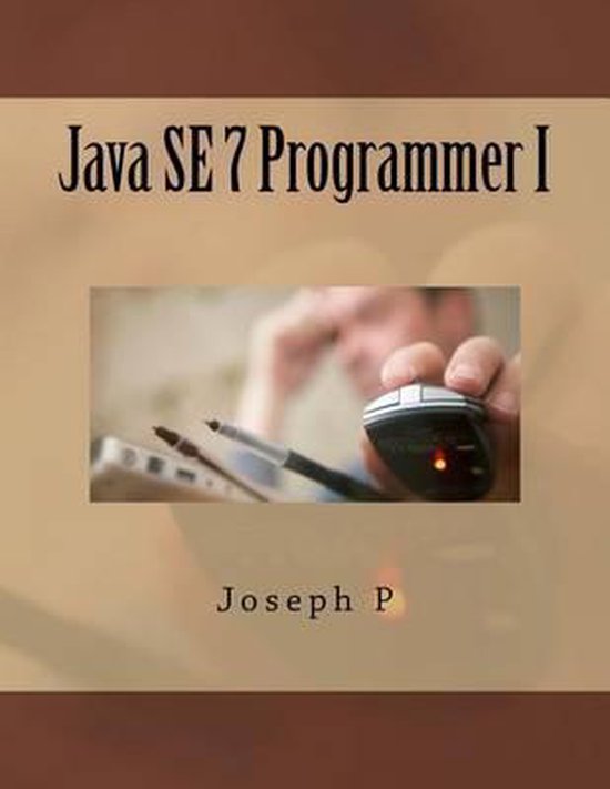 Java SE 7 Programmer I | 9781523453207 | Joseph P | Boeken | bol.com
