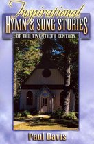 Inspirational Hymn & Song Stories of the Twentieth Century