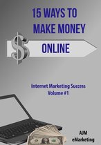 Internet Marketing Success 1 - 15 Ways to Make Money Online