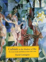 Cubism in the Shadow of War - The Avant-Garde & Politics in Paris 1905-1914