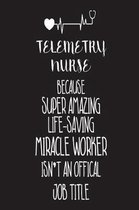 Telemetry Nurse Because Super Amazing Life-Saving Miracle Worker Isn't An Official Job Title