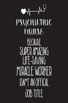 Psychiatric Nurse Because Super Amazing Life-Saving Miracle Worker Isn't an Official Job Title
