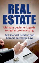 Real Estate Investing 1 - Real Estate: Ultimate Beginner's Guide to Real Estate Investing. Get Financial Freedom and Become Successful Now