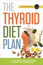 Thyroid Diet Plan: How to Lose Weight, Increase Energy, and Manage Thyroid Symptoms