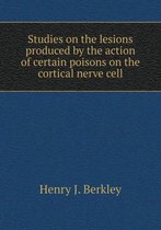 Studies on the Lesions Produced by the Action of Certain Poisons on the Cortical Nerve Cell