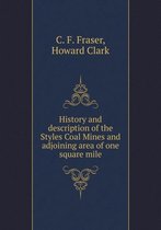 History and Description of the Styles Coal Mines and Adjoining Area of One Square Mile