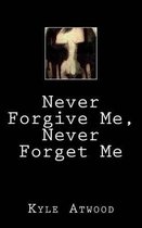 Never Forgive Me, Never Forget Me