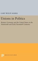 Unions in Politics - Britain, Germany, and the United States in the Nineteenth and Early Twentieth Centuries