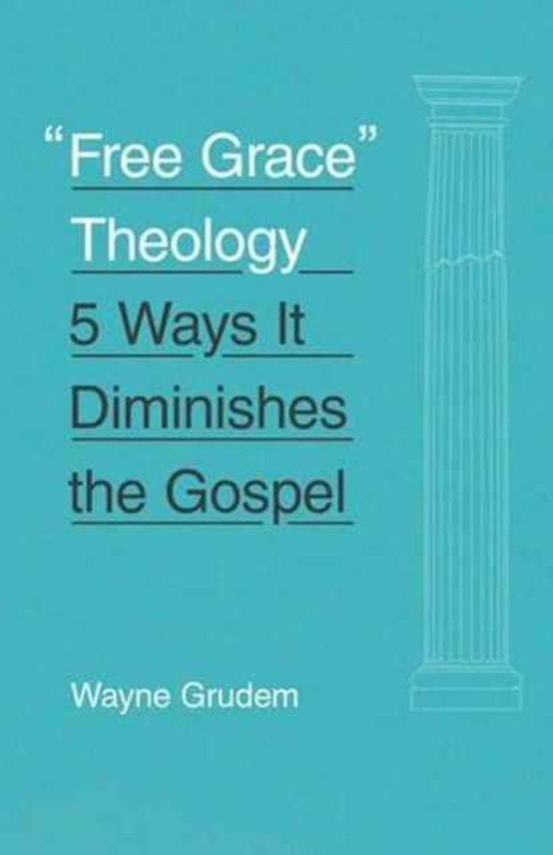 Free Grace Theology - Wayne Grudem