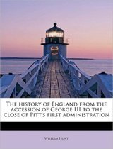 The History of England from the Accession of George III to the Close of Pitt's First Administration