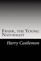 Frank, the Young Naturalist