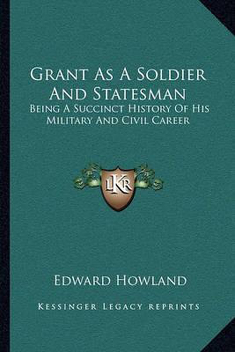 Grant As A Soldier And Statesman van Edward Howland