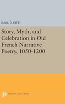 Story, Myth, and Celebration in Old French Narrative Poetry 1050-1200