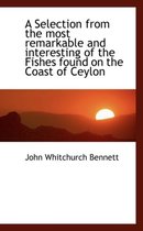 A Selection from the Most Remarkable and Interesting of the Fishes Found on the Coast of Ceylon