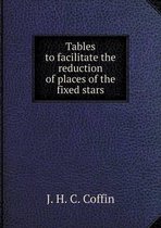 Tables to facilitate the reduction of places of the fixed stars