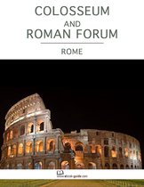 Colosseum and Roman Forum, Rome - An Ebook Guide