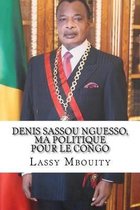 Denis Sassou Nguesso, ma politique pour le Congo