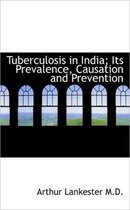 Tuberculosis in India; Its Prevalence, Causation and Prevention