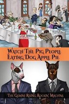 Watch the Pig People Eating Dog Apple Pie