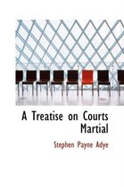 A Treatise on Courts Martial