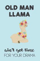 Old Man Llama Aint Got Time For Your Drama