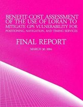 Benefit-Cost Assessment of the Use of Loran to Mitigate GPS Vulnerability for Positioning, Navigation, and Timing Services