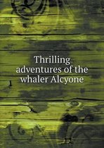 Thrilling adventures of the whaler Alcyone