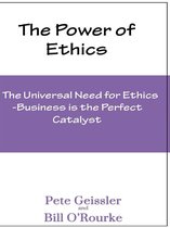 Ethics: The Universal Need for Ethics: Business Is the Perfect Catalyst (The Power of Ethics)