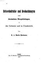 Reiseeindrucken und Beobachtungen eines deutschen Neuphilologen in der Schweia und in Frankreich