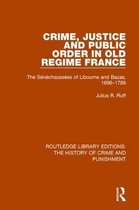 Routledge Library Editions: The History of Crime and Punishment- Crime, Justice and Public Order in Old Regime France